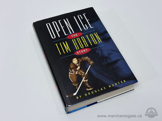 Open Ice The Tim Horton Story Douglas Hunter Hardcover Hockey Biography Book